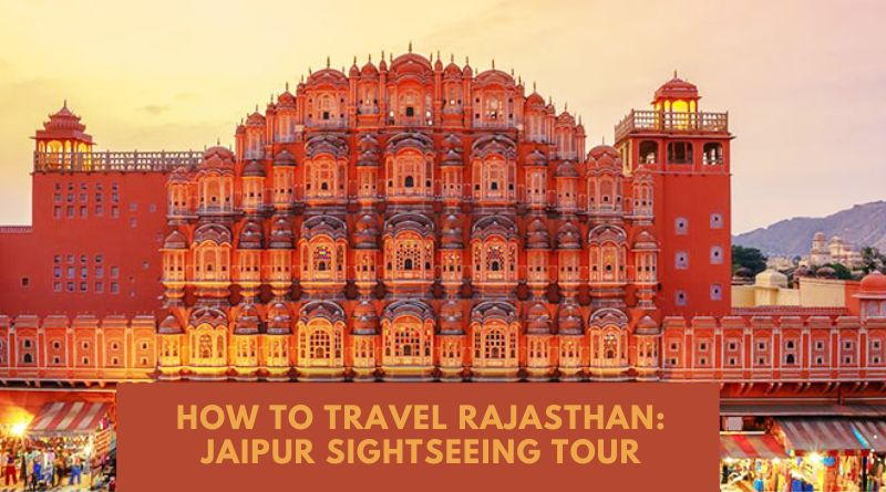 Jaipur Sightseeing Tour- Best Places to Visit